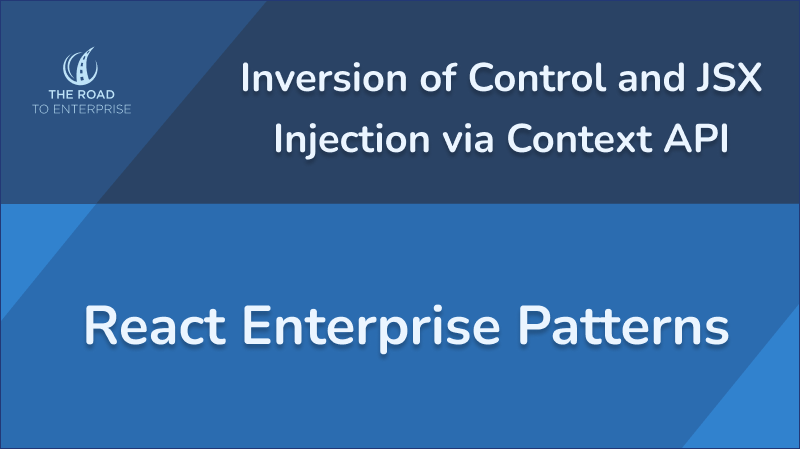 React Enterprise Component Patterns - Inversion of Control and JSX Injection via Context API article image